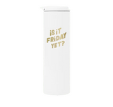 Is It Friday Yet Steel Tumbler